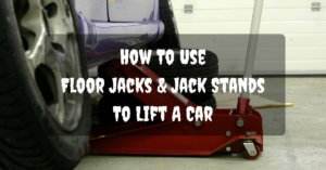 How To Use Floor Jacks And Jack Stands To Lift A Car