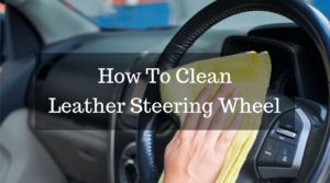 How To Clean Leather Steering Wheel And Keep It Looking New