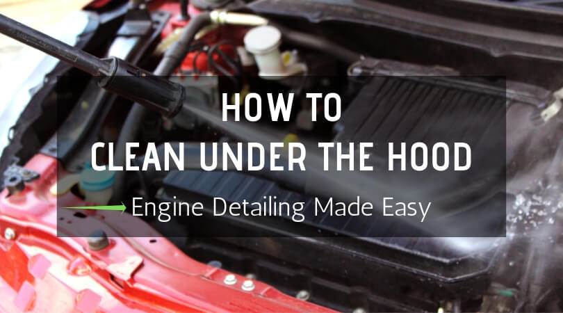 How To Clean Under The Hood: Engine Detailing Made Easy