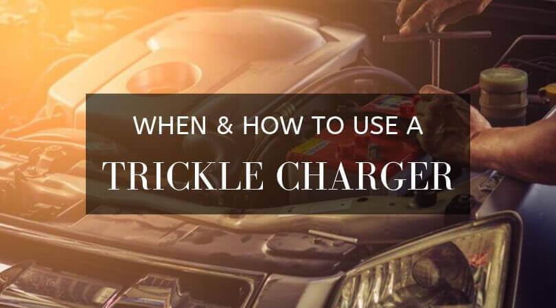 When And How To Use A Trickle Charger