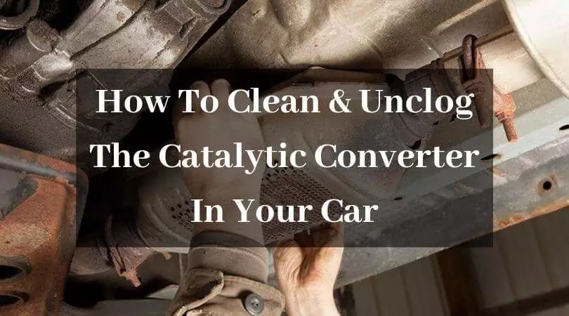 How To Clean And Unclog The Catalytic Converter In Your Car