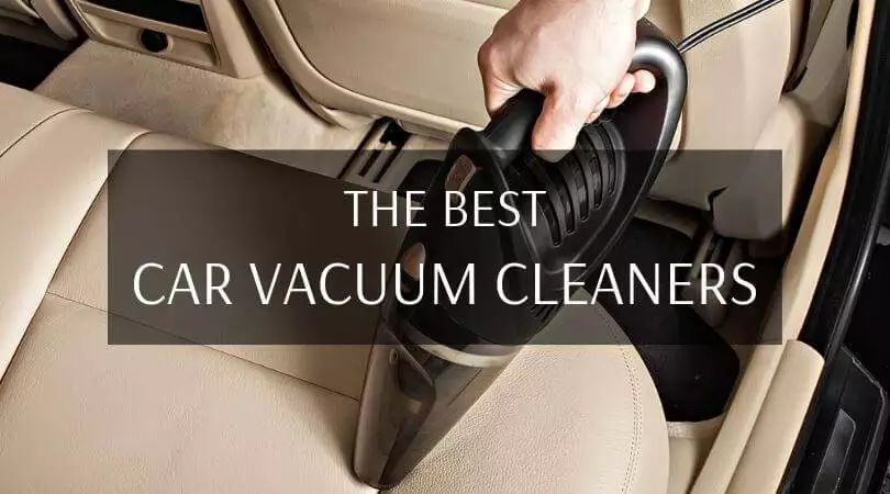 Our Choices For The Best Car Vacuum Cleaners