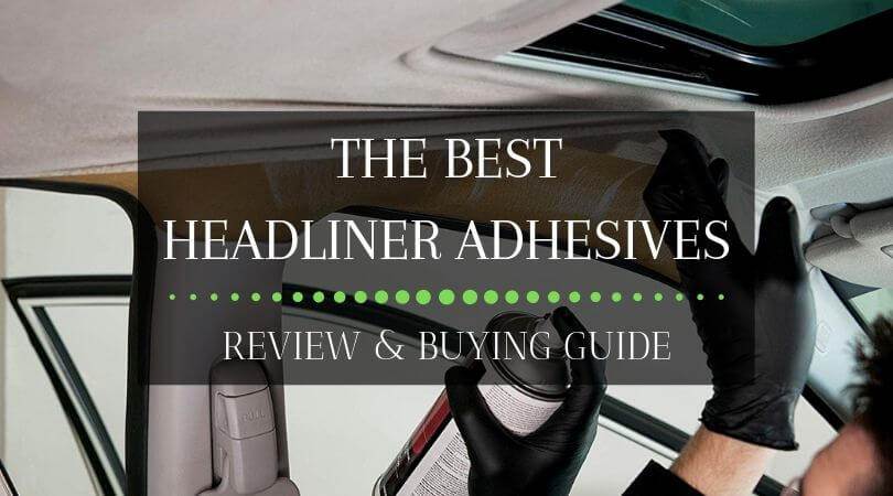 The Best Headliner Adhesives (Review & Buying Guide)