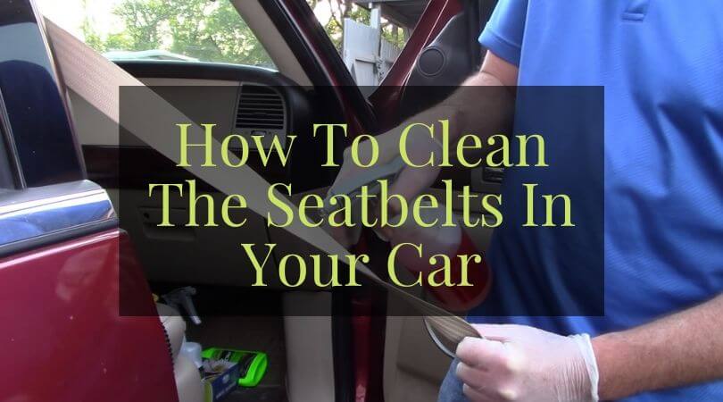 How To Clean The Seatbelts In Your Car