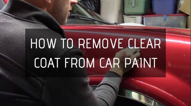 How To Remove Clear Coat From Car Paint
