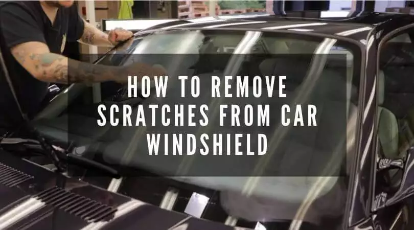 How To Remove Scratches From Car Windshield